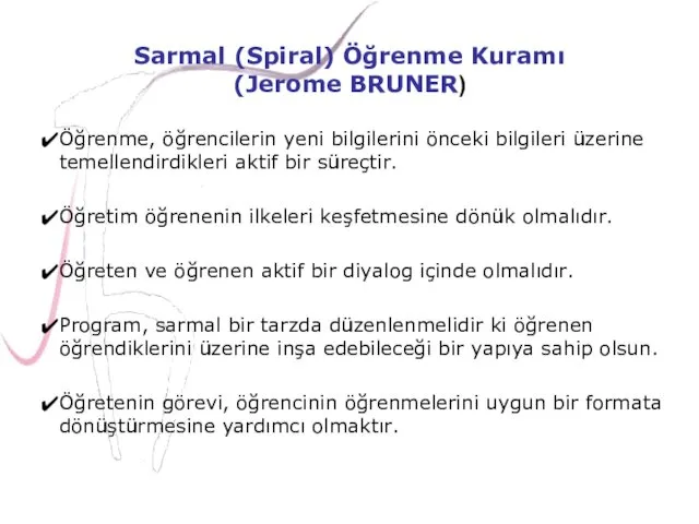 Sarmal (Spiral) Öğrenme Kuramı (Jerome BRUNER) Öğrenme, öğrencilerin yeni bilgilerini önceki bilgileri üzerine