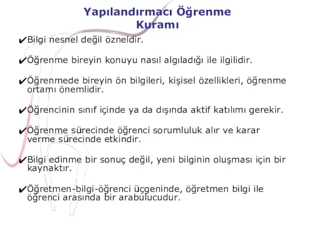 Bilgi nesnel değil özneldir. Öğrenme bireyin konuyu nasıl algıladığı ile ilgilidir. Öğrenmede bireyin