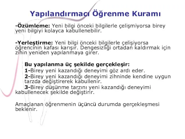 -Özümleme: Yeni bilgi önceki bilgilerle çelişmiyorsa birey yeni bilgiyi kolayca kabullenebilir. -Yerleştirme: Yeni