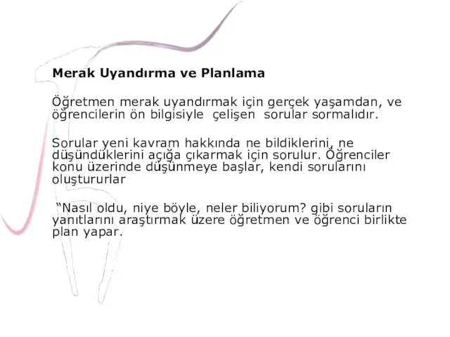 Merak Uyandırma ve Planlama Öğretmen merak uyandırmak için gerçek yaşamdan, ve öğrencilerin ön