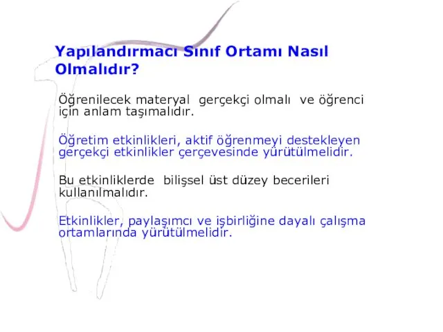 Öğrenilecek materyal gerçekçi olmalı ve öğrenci için anlam taşımalıdır. Öğretim etkinlikleri, aktif öğrenmeyi