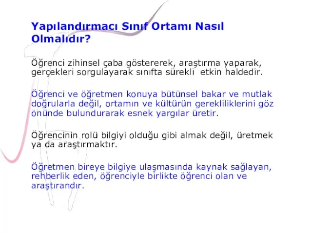 Öğrenci zihinsel çaba göstererek, araştırma yaparak, gerçekleri sorgulayarak sınıfta sürekli etkin haldedir. Öğrenci