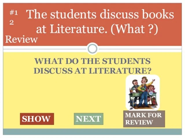 WHAT DO THE STUDENTS DISCUSS AT LITERATURE? The students discuss books at Literature.