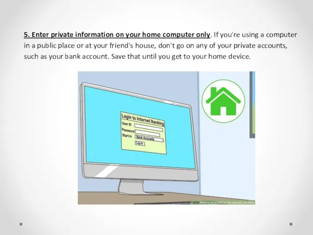 5. Enter private information on your home computer only. If