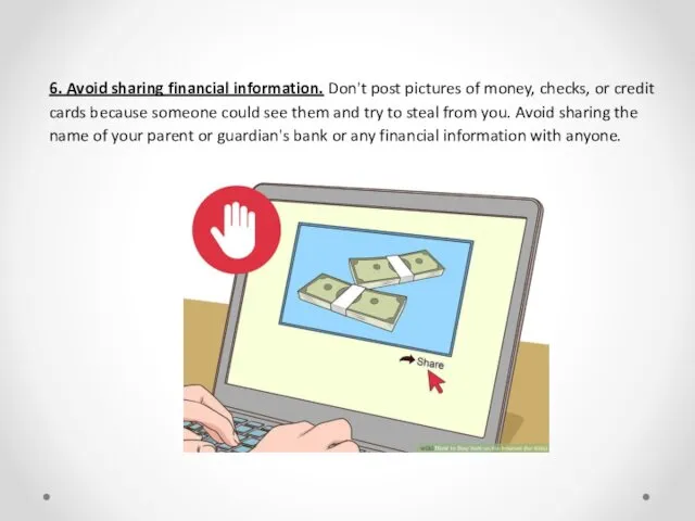 6. Avoid sharing financial information. Don't post pictures of money,