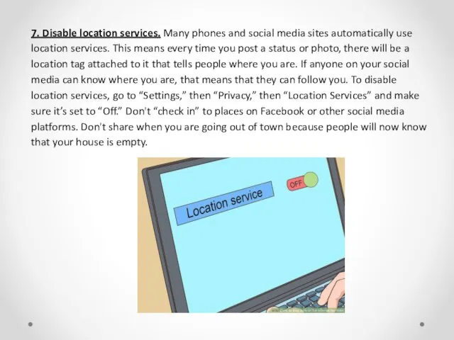 7. Disable location services. Many phones and social media sites