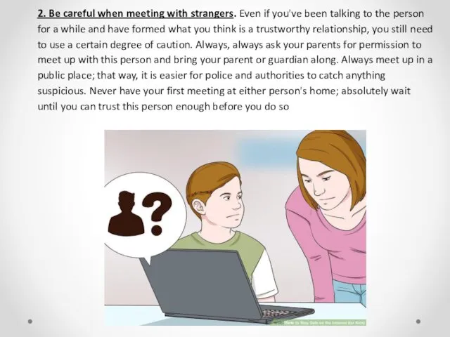 2. Be careful when meeting with strangers. Even if you've