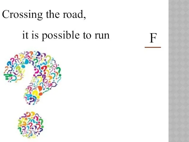 Crossing the road, it is possible to run F