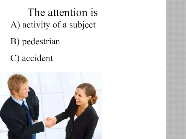 The attention is A) activity of a subject B) pedestrian C) accident