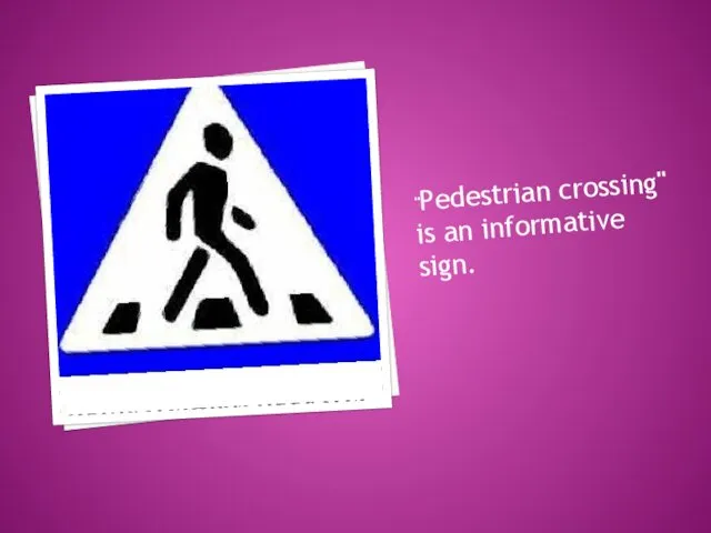 "Pedestrian crossing" is an informative sign.