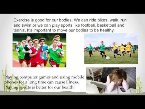 Exercise is good for our bodies. We can ride bikes, walk, run and