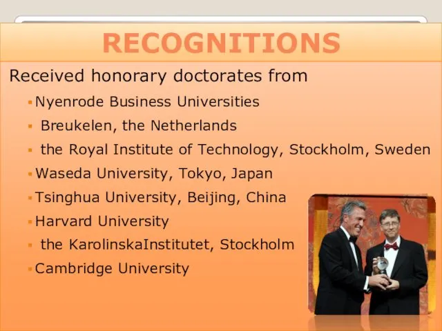 RECOGNITIONS Received honorary doctorates from Nyenrode Business Universities Breukelen, the