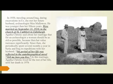 In 1930, traveling around Iraq, during excavations in Ur, she met her future