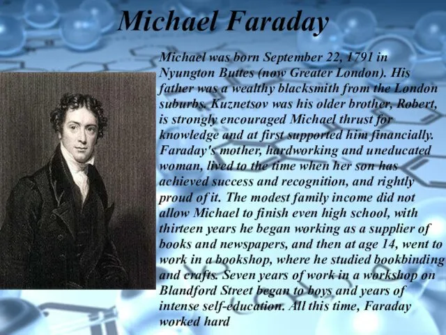 Michael Faraday Michael was born September 22, 1791 in Nyungton