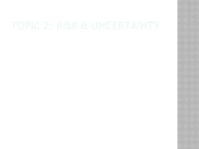 TOPIC 2: RISK & UNCERTAINTY