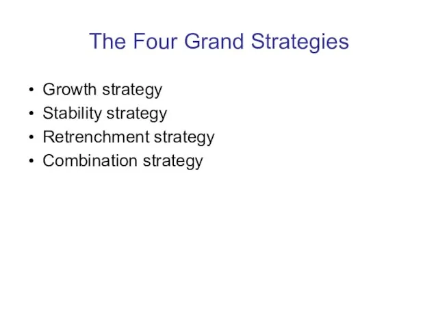 The Four Grand Strategies Growth strategy Stability strategy Retrenchment strategy Combination strategy