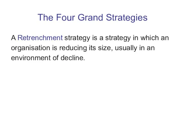 The Four Grand Strategies A Retrenchment strategy is a strategy
