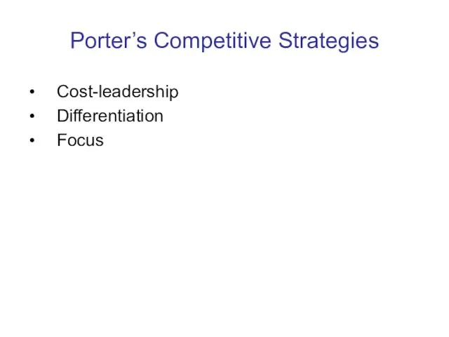 Porter’s Competitive Strategies Cost-leadership Differentiation Focus