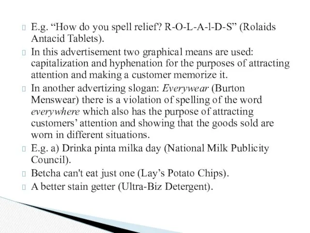 E.g. “How do you spell relief? R-O-L-A-l-D-S” (Rolaids Anta­cid Tablets).