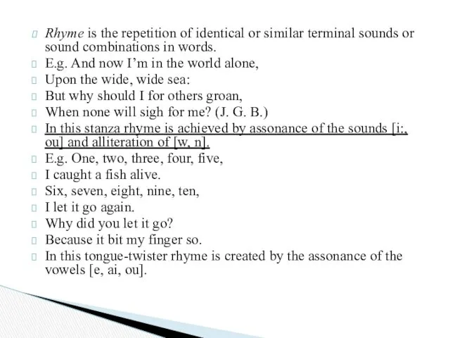 Rhyme is the repetition of identical or similar terminal sounds or sound combinations