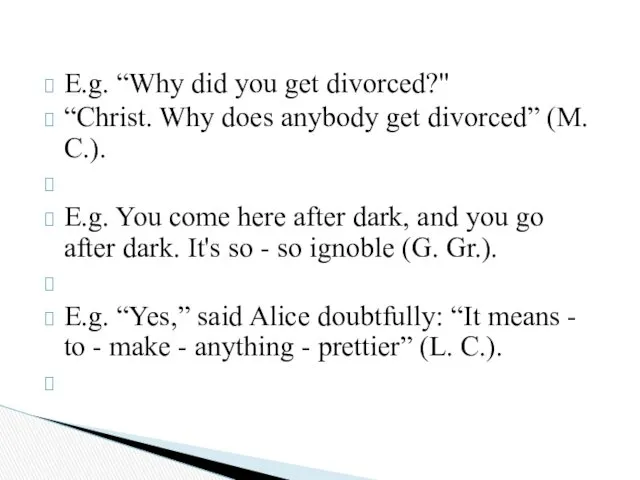 E.g. “Why did you get divorced?" “Christ. Why does anybody get divorced” (М.