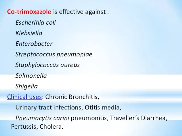 Co-trimoxazole is effective against : Escherihia coli Klebsiella Enterobacter Streptococcus