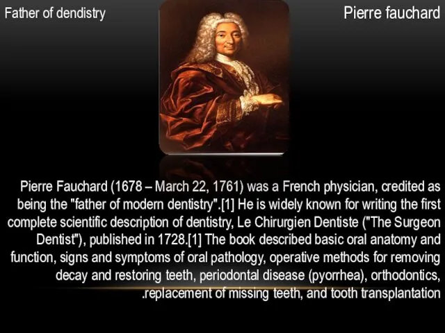 Pierre fauchard Father of dendistry Pierre Fauchard (1678 – March