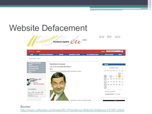 Website Defacement Source: http://news.softpedia.com/news/EU-Presidency-Website-Defaced-131187.shtml