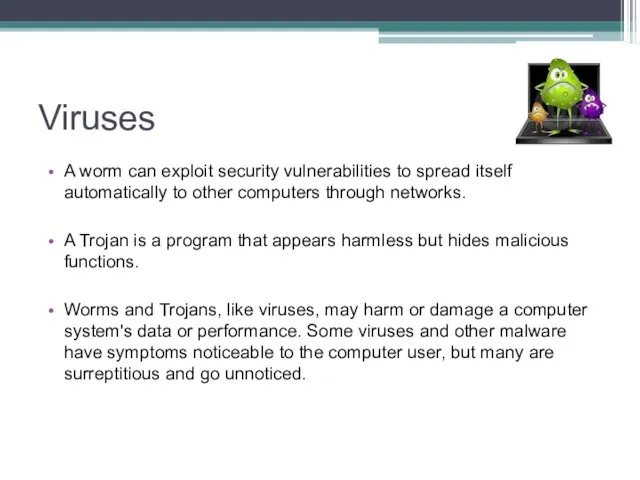 Viruses A worm can exploit security vulnerabilities to spread itself