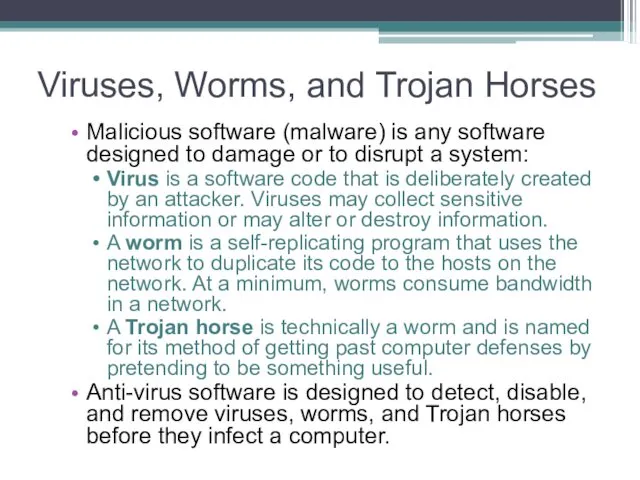 Viruses, Worms, and Trojan Horses Malicious software (malware) is any