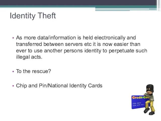 Identity Theft As more data/information is held electronically and transferred