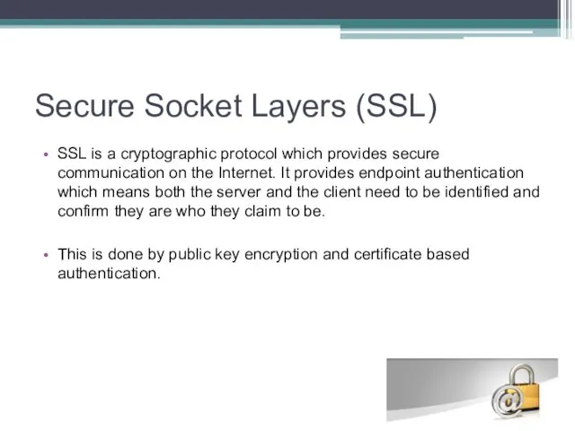 Secure Socket Layers (SSL) SSL is a cryptographic protocol which