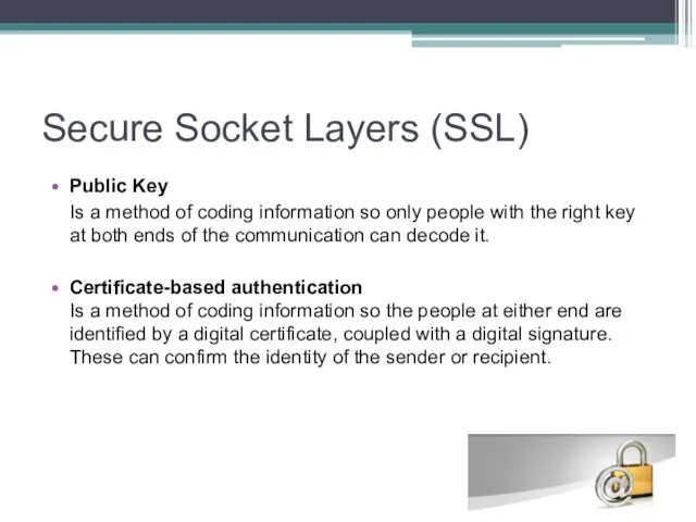 Secure Socket Layers (SSL) Public Key Is a method of