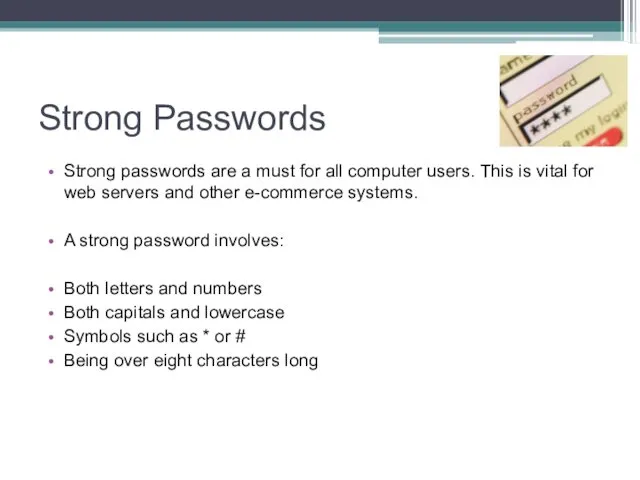 Strong Passwords Strong passwords are a must for all computer