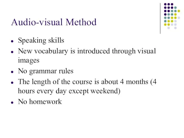 Audio-visual Method Speaking skills New vocabulary is introduced through visual