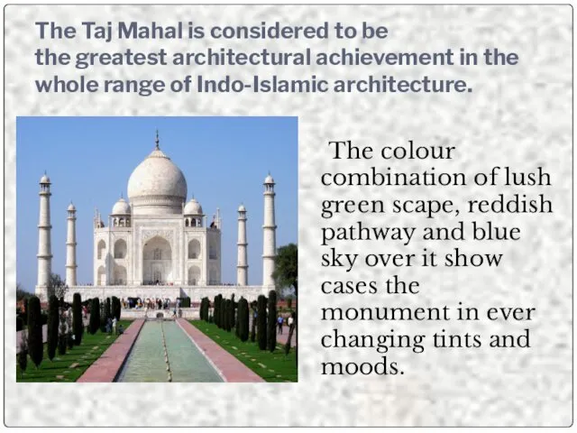 The Taj Mahal is considered to be the greatest architectural