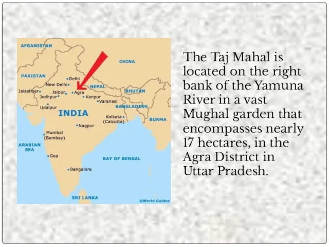 The Taj Mahal is located on the right bank of