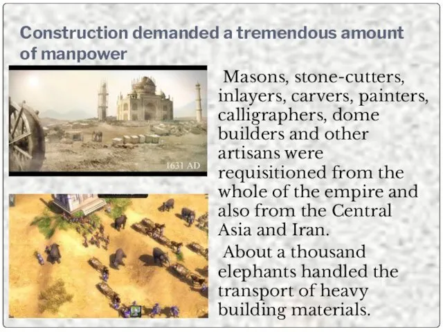 Construction demanded a tremendous amount of manpower Masons, stone-cutters, inlayers,