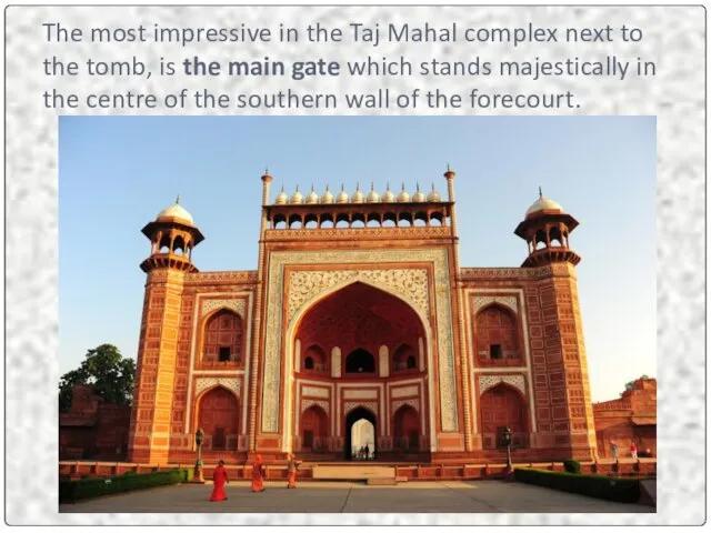 The most impressive in the Taj Mahal complex next to