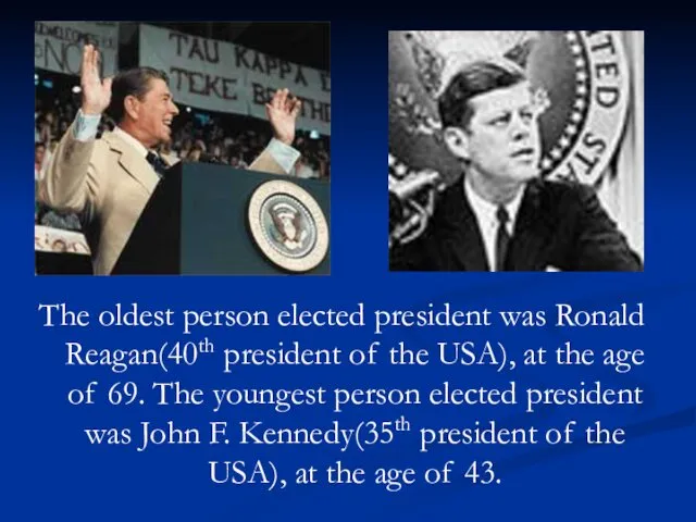 The oldest person elected president was Ronald Reagan(40th president of