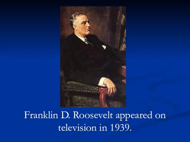 Franklin D. Roosevelt appeared on television in 1939.