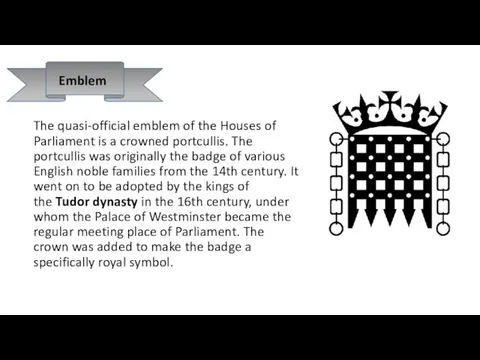 Emblem The quasi-official emblem of the Houses of Parliament is a crowned portcullis.