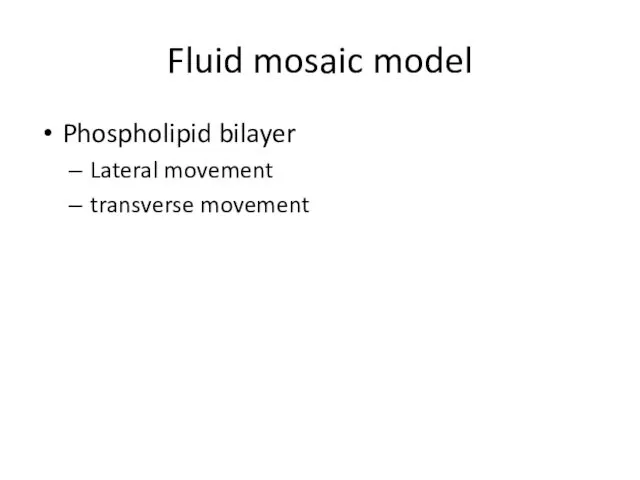 Fluid mosaic model Phospholipid bilayer Lateral movement transverse movement