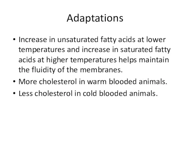 Adaptations Increase in unsaturated fatty acids at lower temperatures and