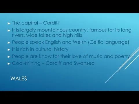 WALES The capital – Cardiff It is largely mountainous country,