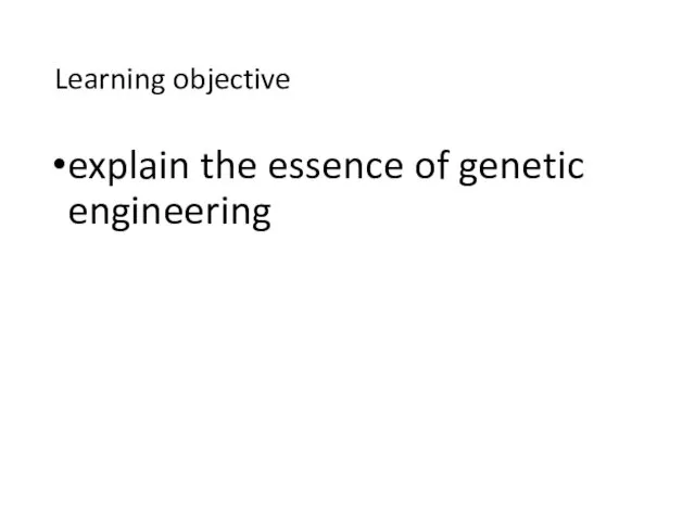 Learning objective explain the essence of genetic engineering