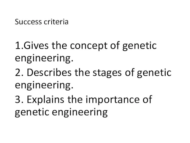 Success criteria 1.Gives the concept of genetic engineering. 2. Describes the stages of