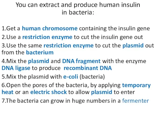 You can extract and produce human insulin in bacteria: 1.Get a human chromosome