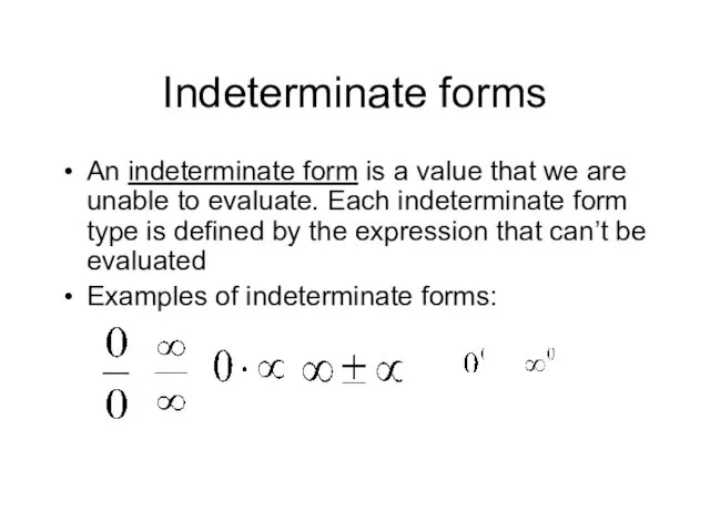 Indeterminate forms An indeterminate form is a value that we