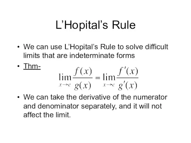 L’Hopital’s Rule We can use L’Hopital’s Rule to solve difficult